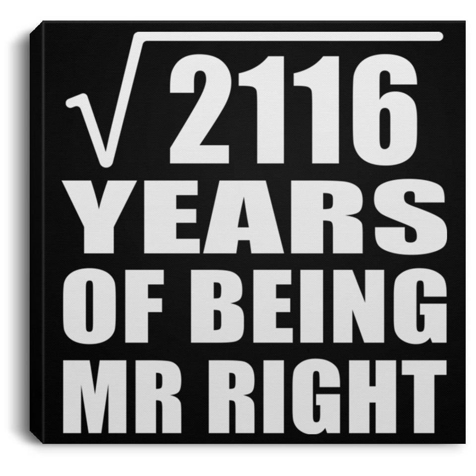 46th Anniversary Square Root of 2116 Years of Being Mr Right - Canvas Square