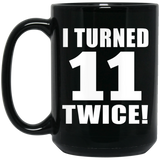 22nd Birthday I Turned 11 Twice - 15oz Coffee Mug Black