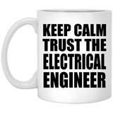 Keep Calm and Trust The Electrical Engineer - 11oz Coffee Mug