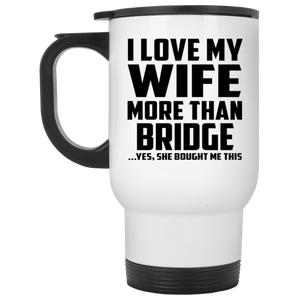 I Love My Wife More Than Bridge - White Travel Mug