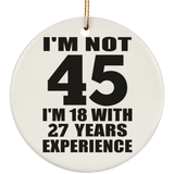 45th Birthday I'm Not 45 I'm 18 With 27 Years Experience - Circle Ornament