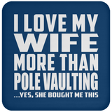 I Love My Wife More Than Pole Vaulting - Drink Coaster
