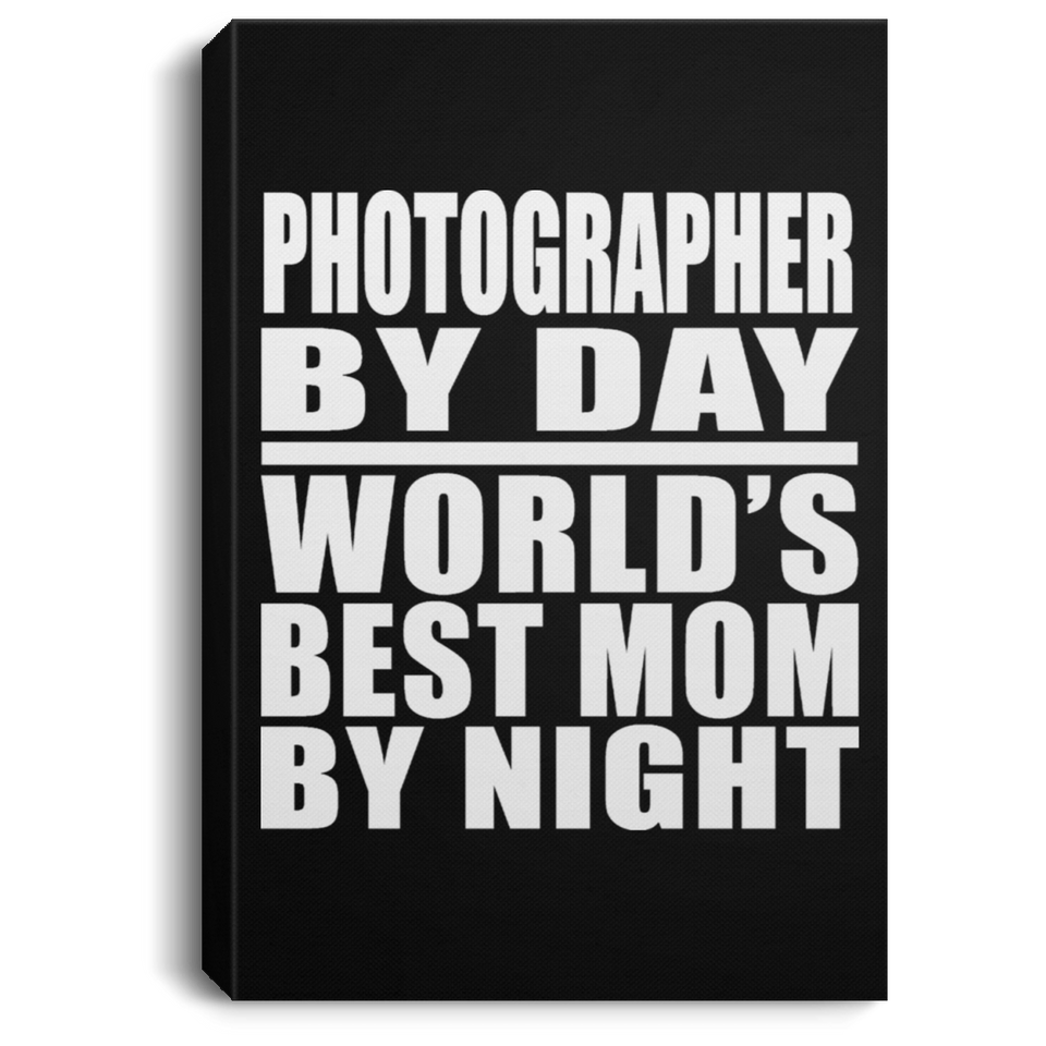 Photographer By Day World's Best Mom By Night - Canvas Portrait