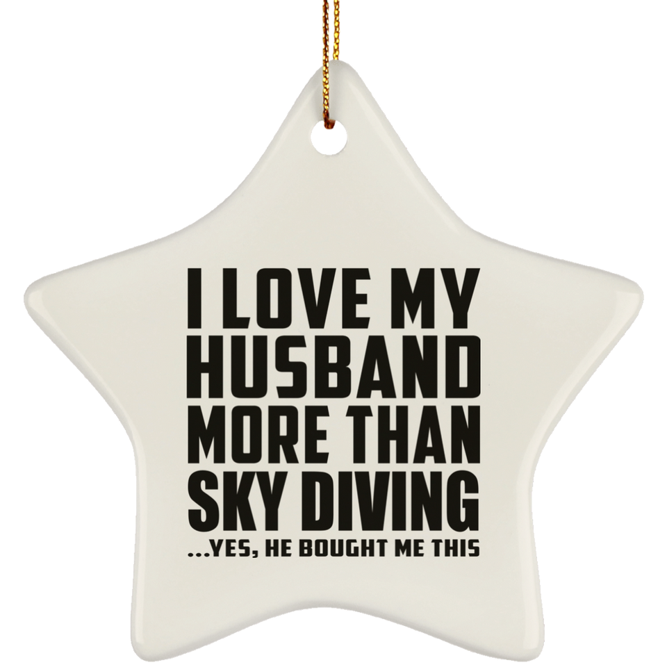 I Love My Husband More Than Sky Diving - Star Ornament