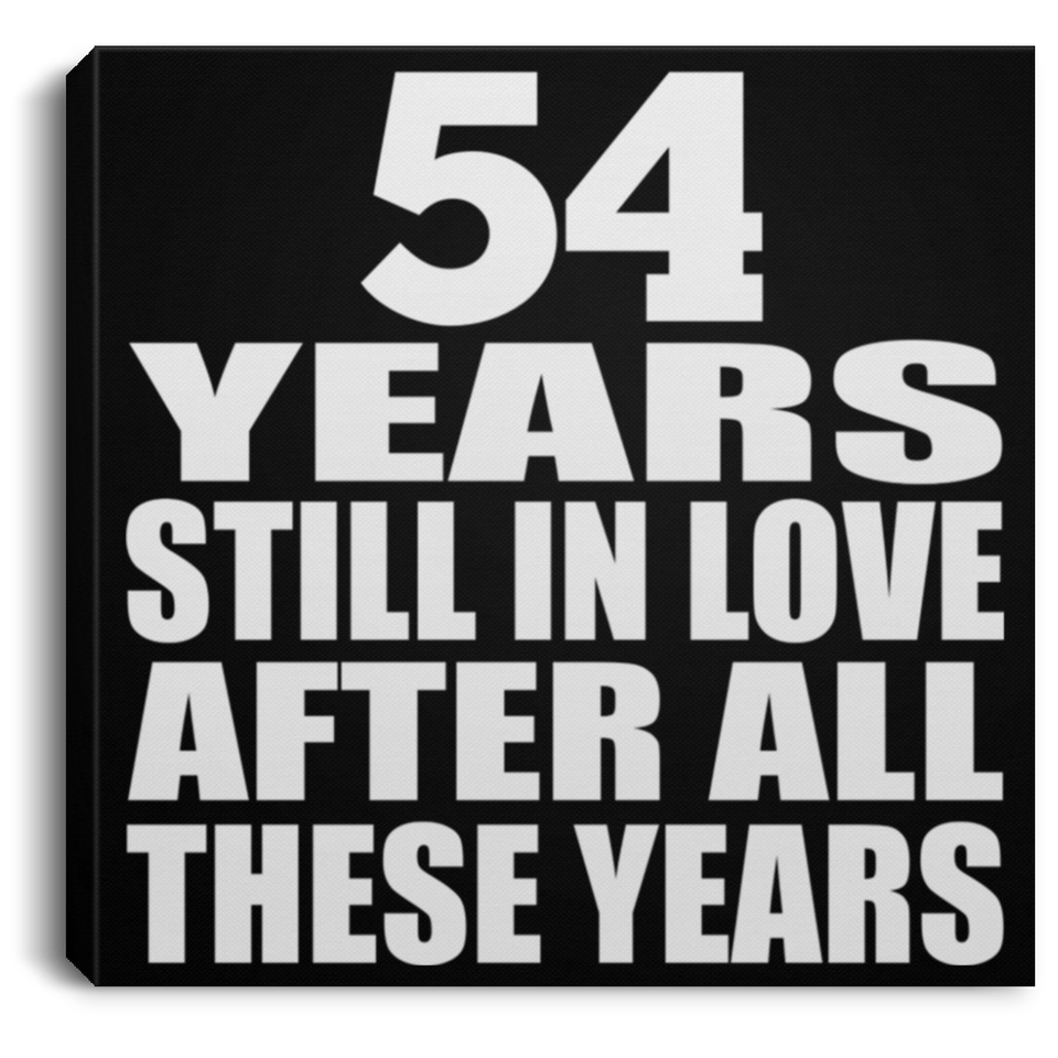 54th Anniversary 54 Years Still In Love After These Years - Canvas Square