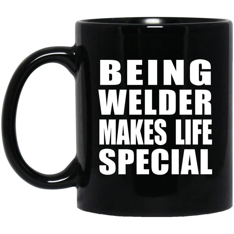 Being Welder Makes Life Special - 11oz Coffee Mug Black
