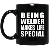 Being Welder Makes Life Special - 11oz Coffee Mug Black