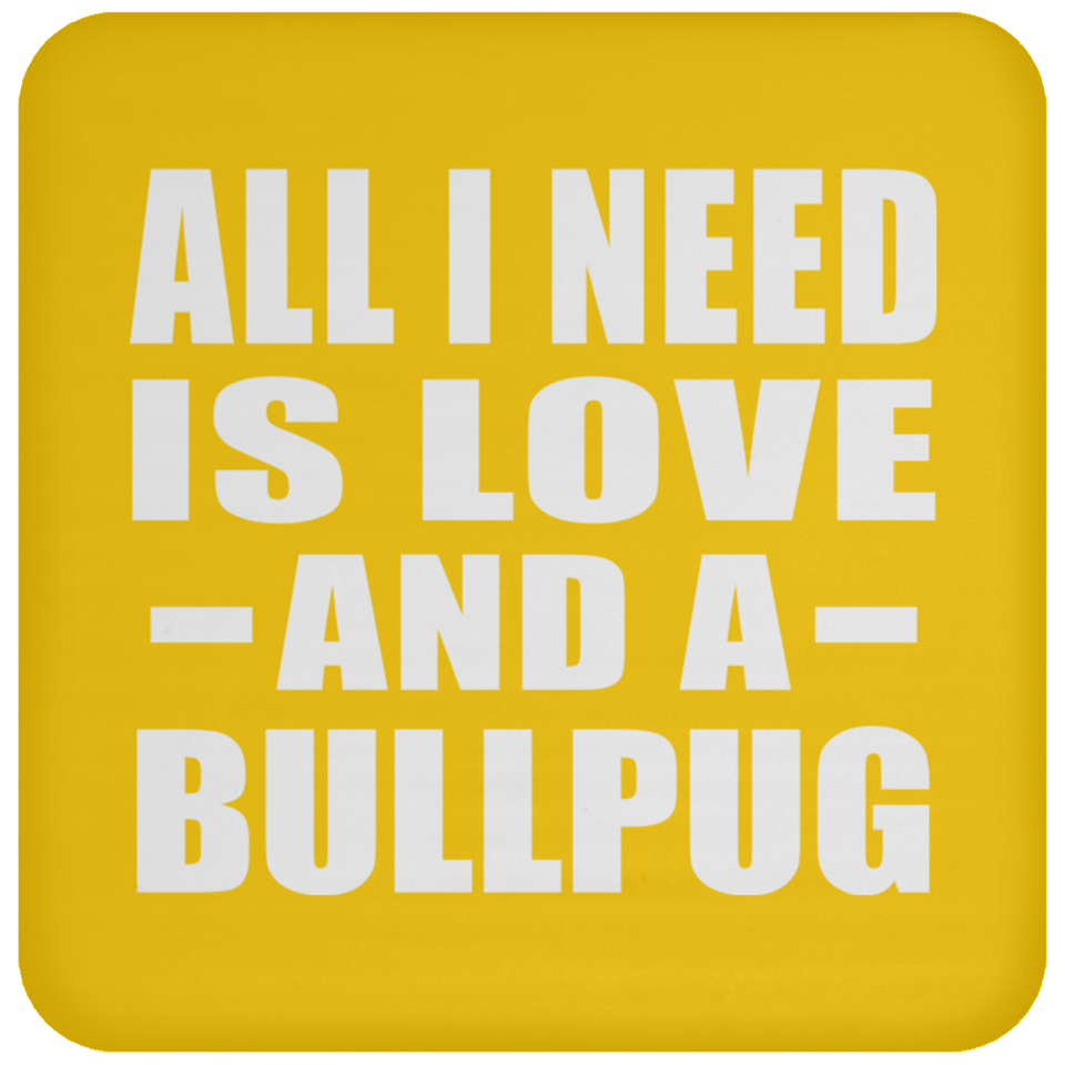 All I Need Is Love And A Bullpug - Drink Coaster