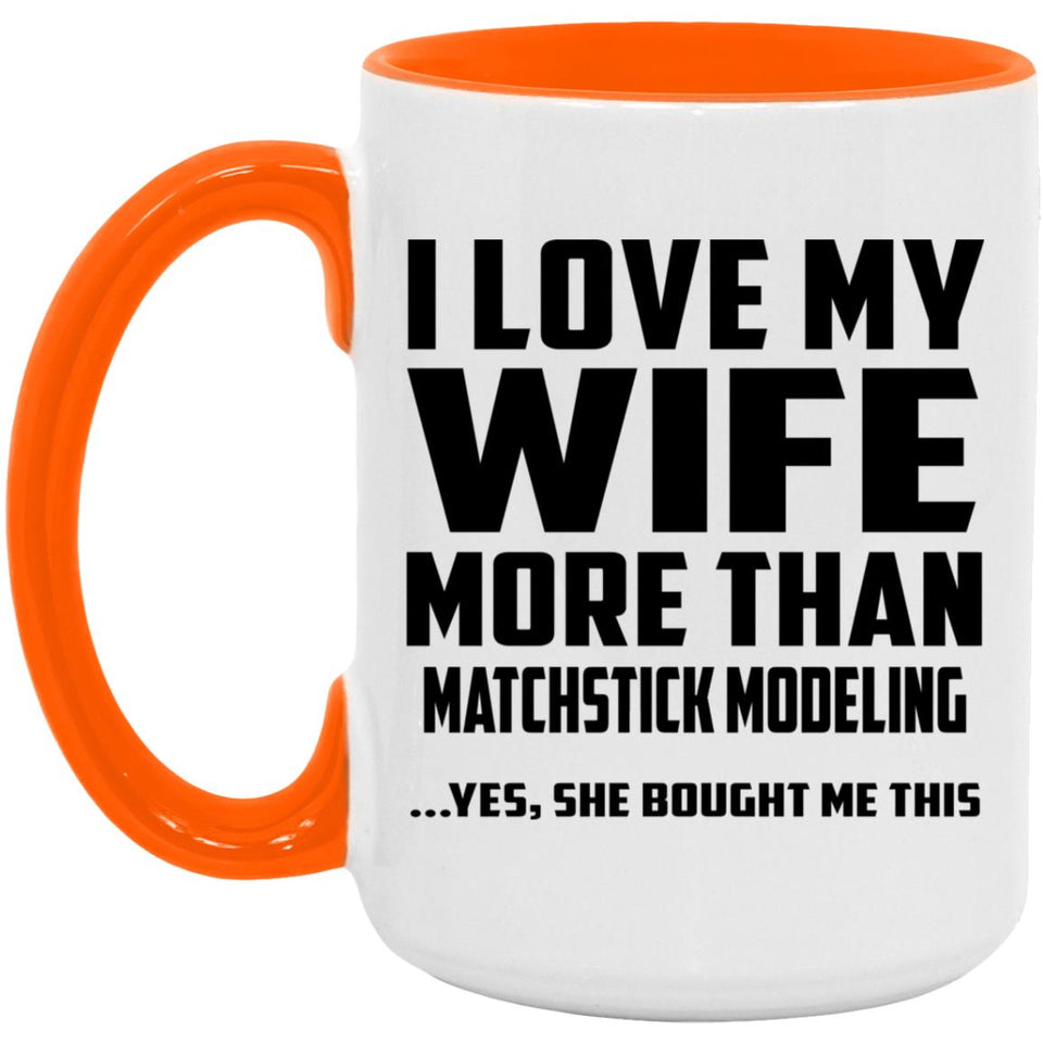 I Love My Wife More Than Matchstick Modeling - 15oz Accent Mug Orange
