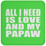 All I Need Is Love And My Papaw - Drink Coaster