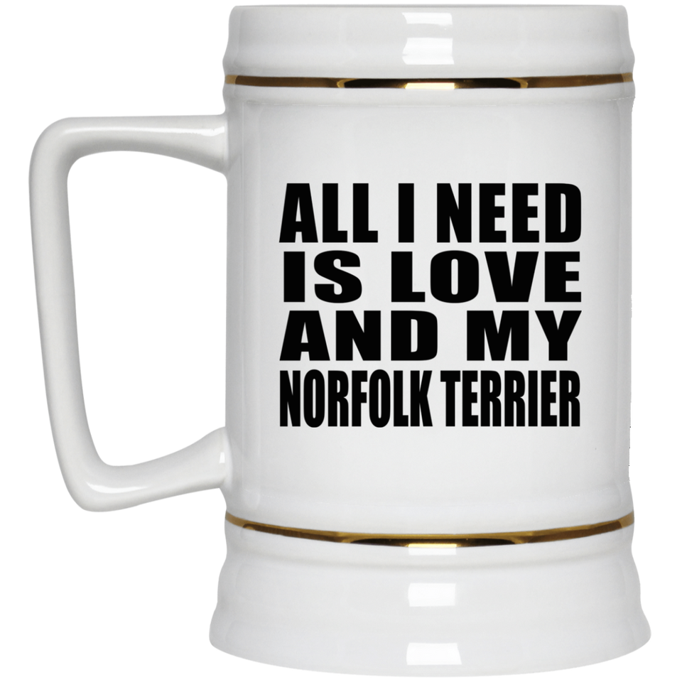 All I Need Is Love And My Norfolk Terrier - Beer Stein