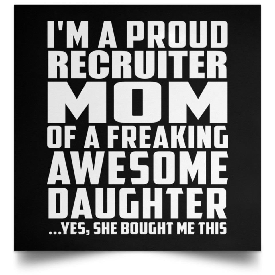 Proud Recruiter Mom Of Awesome Daughter - Poster Square