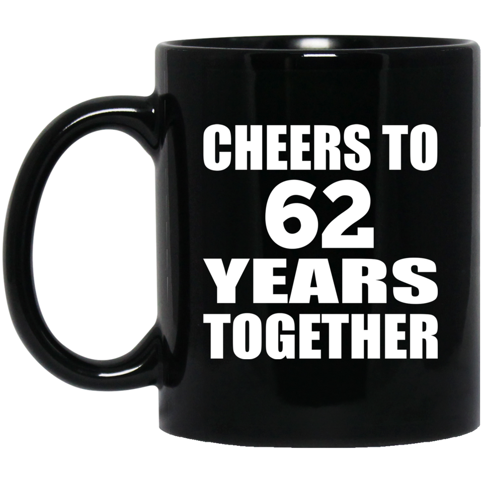 62nd Anniversary Cheers To 62 Years Together - 11oz Coffee Mug Black