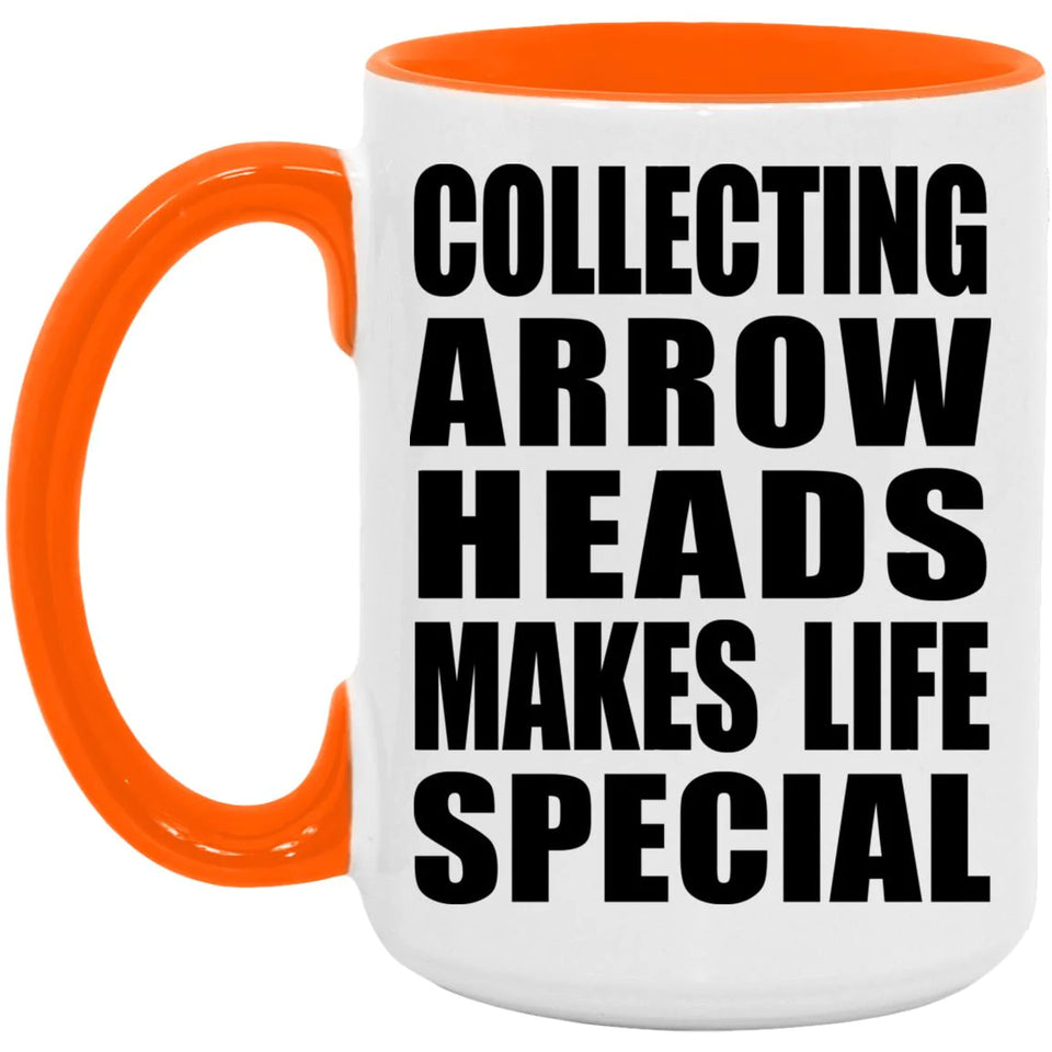 Collecting Arrow Heads Makes Life Special - 15oz Accent Mug Orange