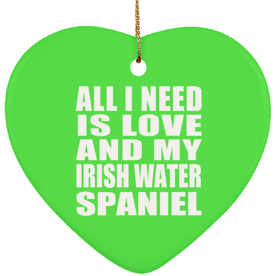 All I Need Is Love And My Irish Water Spaniel - Heart Ornament