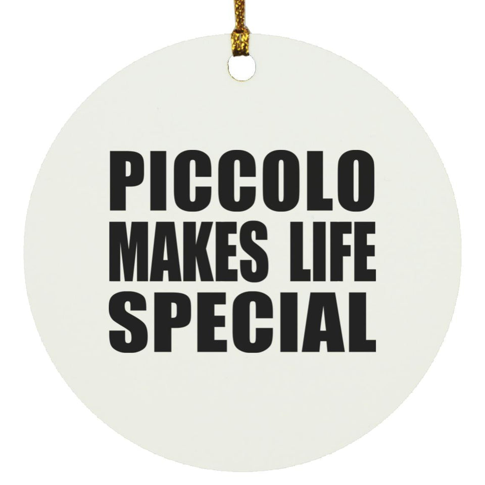 Piccolo Makes Life Special - Circle Ornament