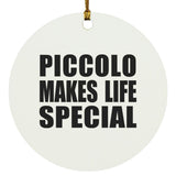 Piccolo Makes Life Special - Circle Ornament