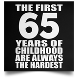 65th Birthday First 65 Years of Childhood Are The Hardest - Poster Square