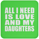 All I Need Is Love And My Daughters - Drink Coaster