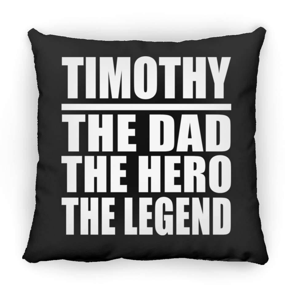 Timothy The Dad The Hero The Legend - Throw Pillow Black