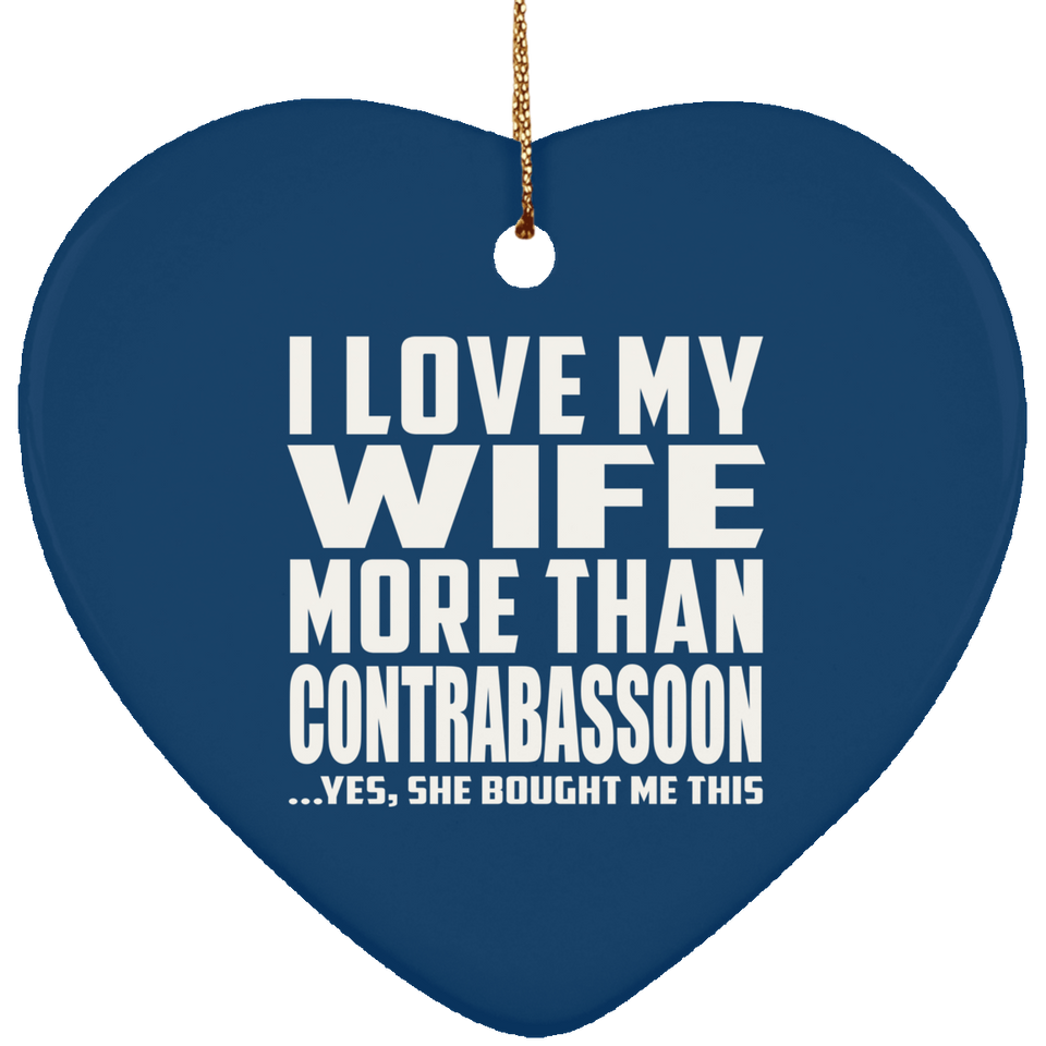 I Love My Wife More Than Contrabassoon - Heart Ornament