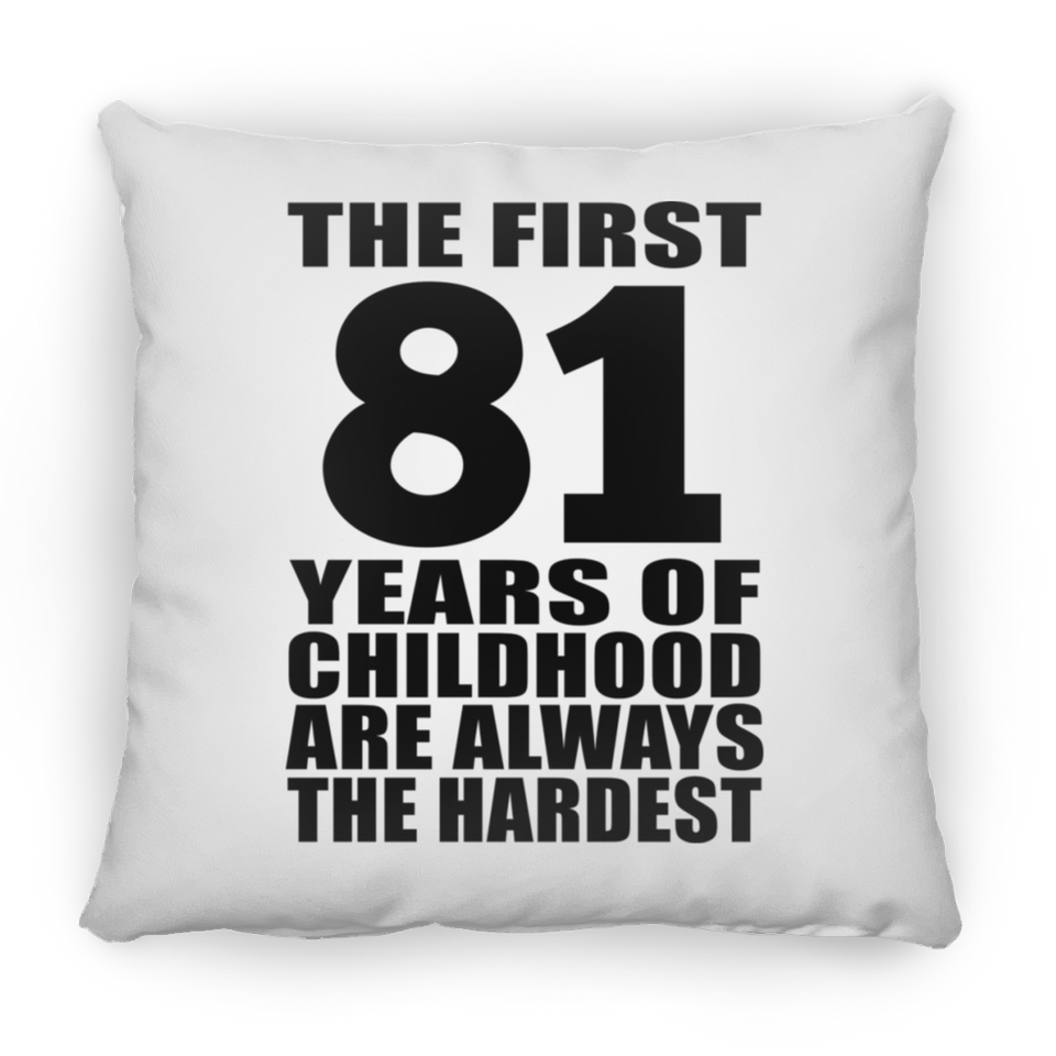 81st Birthday First 81 Years of Childhood Are The Hardest - Throw Pillow