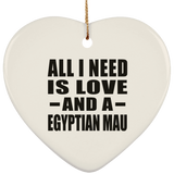 All I Need Is Love And A Egyptian Mau - Heart Ornament