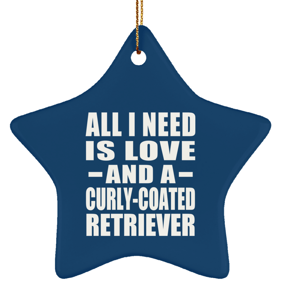 All I Need Is Love And A Curly-Coated Retriever - Star Ornament