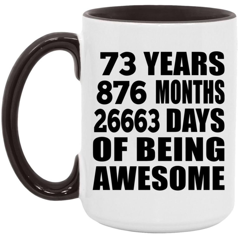 73rd Birthday 73 Years 876 Months 26663 Days Of Awesome - 15oz Accent Mug Black