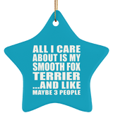 All I Care About Is My Smooth Fox Terrier - Star Ornament