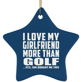 I Love My Girlfriend More Than Golf - Star Ornament