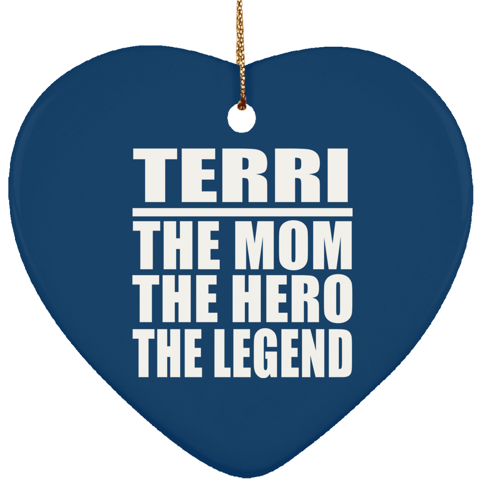 Terri The Mom The Hero The Legend - Heart Ornament