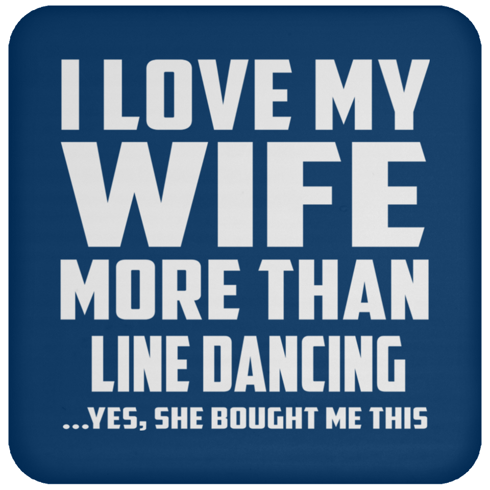 I Love My Wife More Than Line Dancing - Drink Coaster