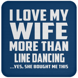 I Love My Wife More Than Line Dancing - Drink Coaster