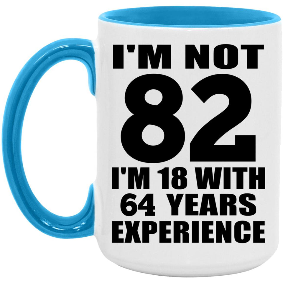 82nd Birthday I'm Not 82 I'm 18 With 64 Years Experience - 15oz Accent Mug Blue