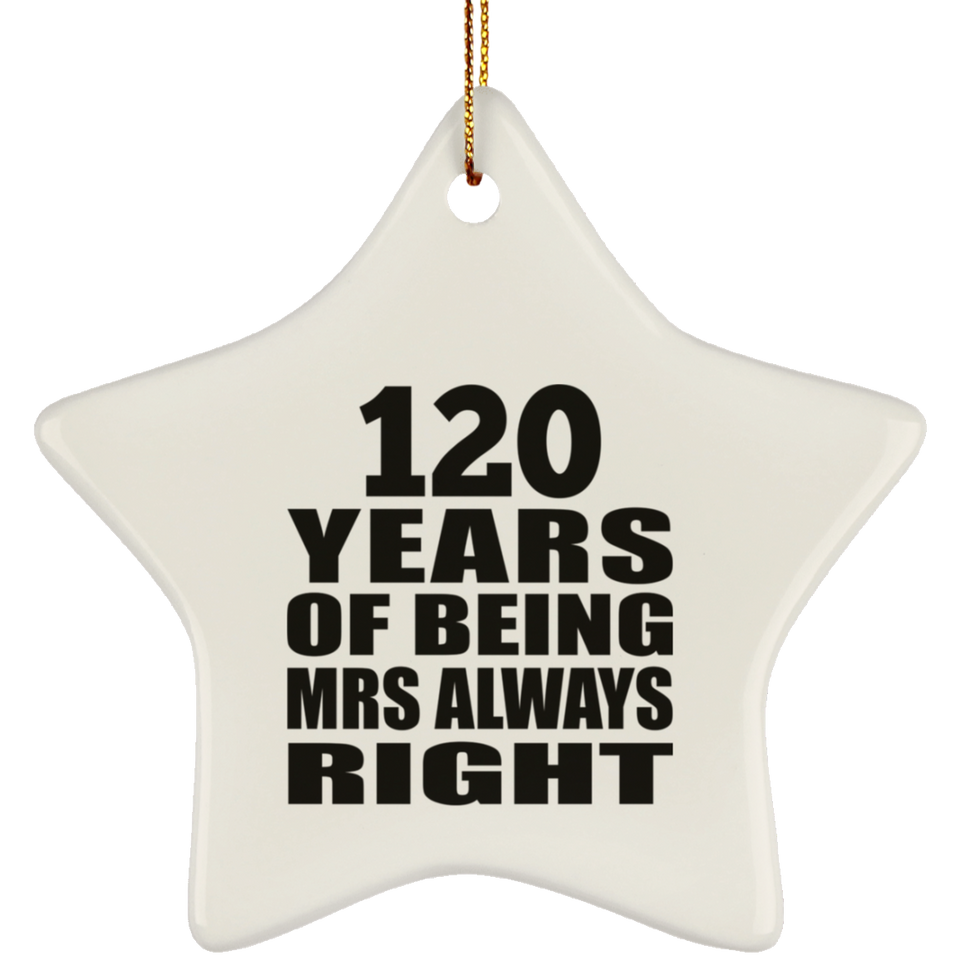 120th Anniversary 120 Years of Being Mrs Always Right - Star Ornament