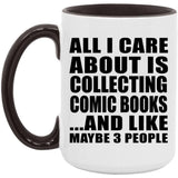 All I Care About Is Collecting Comic Books - 15oz Accent Mug Black