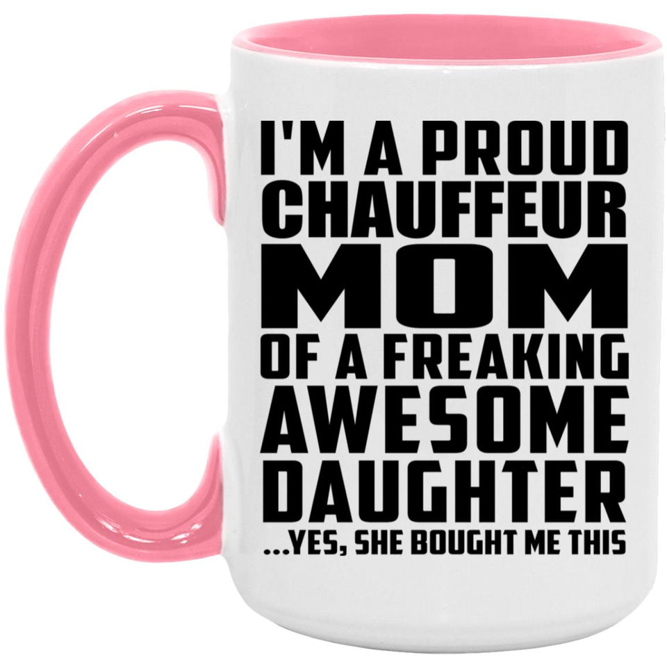 Proud Chauffeur Mom Of Awesome Daughter - 15oz Accent Mug Pink