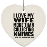 I Love My Wife More Than Collecting Knives - Heart Ornament
