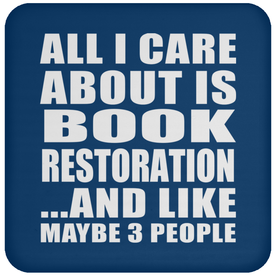 All I Care About Is Book Restoration - Drink Coaster