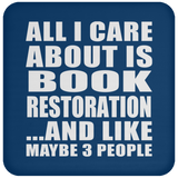 All I Care About Is Book Restoration - Drink Coaster
