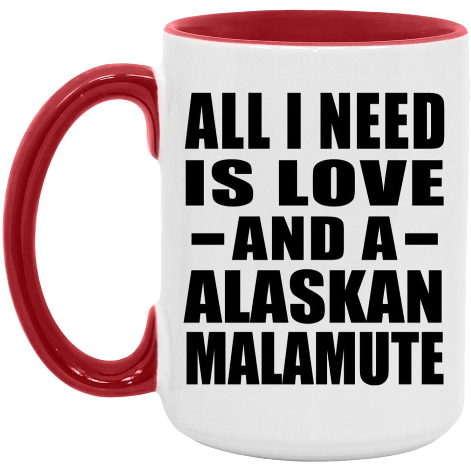 All I Need Is Love And A Alaskan Malamute - 15oz Accent Mug Red