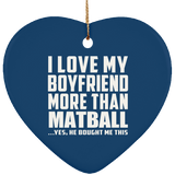 I Love My Boyfriend More Than Matball - Heart Ornament