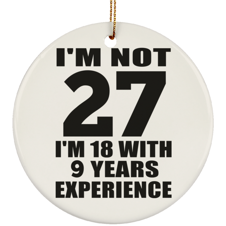 27th Birthday I'm Not 27 I'm 18 With 9 Years Experience - Circle Ornament