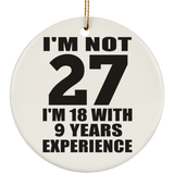 27th Birthday I'm Not 27 I'm 18 With 9 Years Experience - Circle Ornament