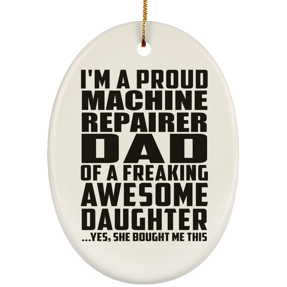 Proud Machine Repairer Dad Of Awesome Daughter - Oval Ornament