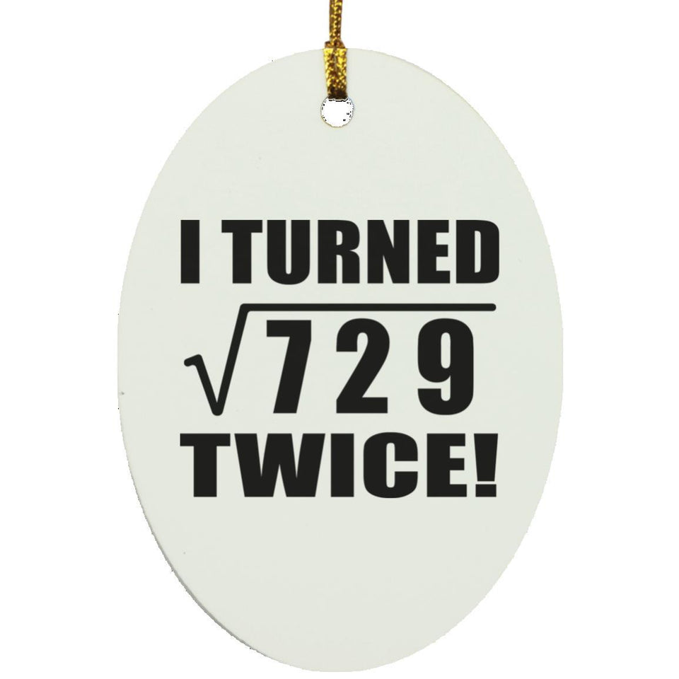 54th Birthday I Turned Square Root of 729 Twice - Oval Ornament