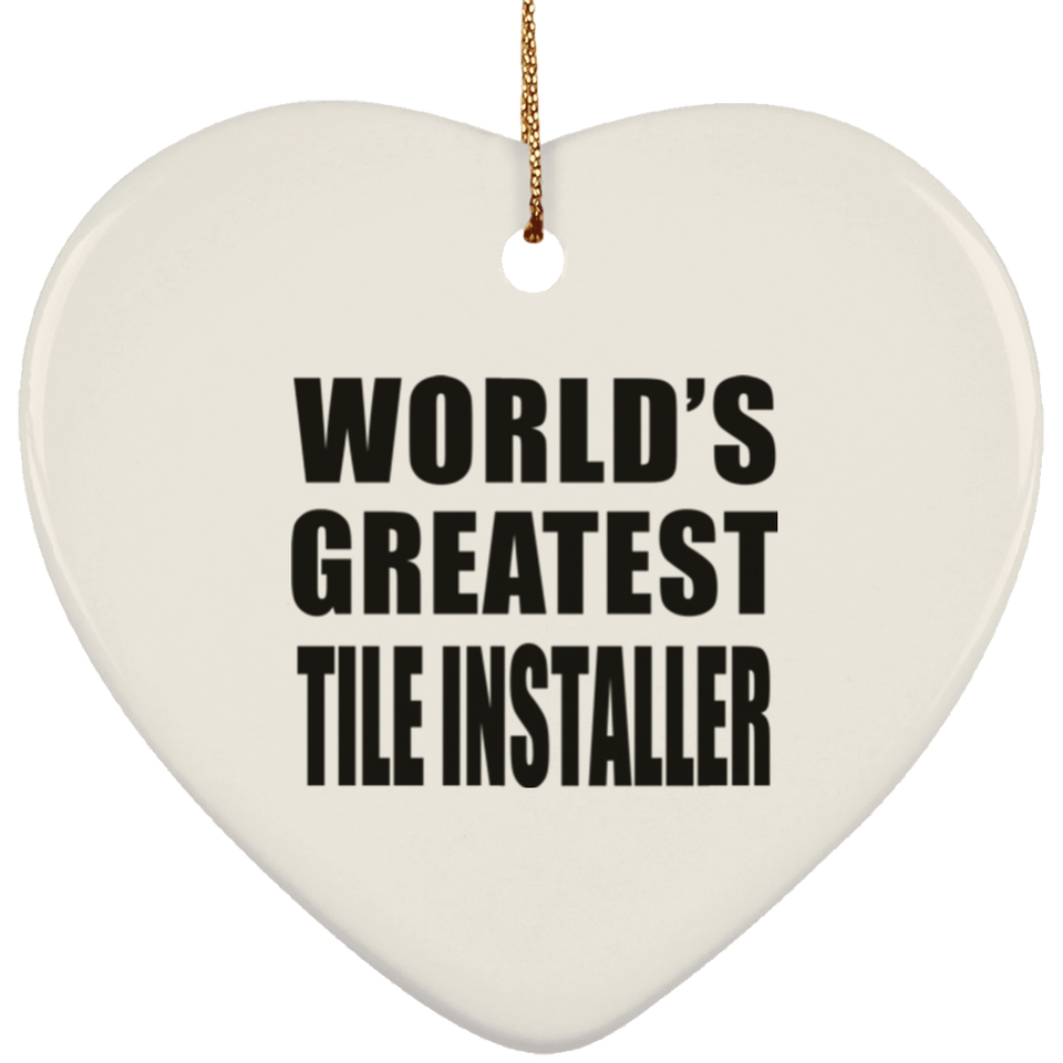 World's Greatest Tile Installer - Heart Ornament