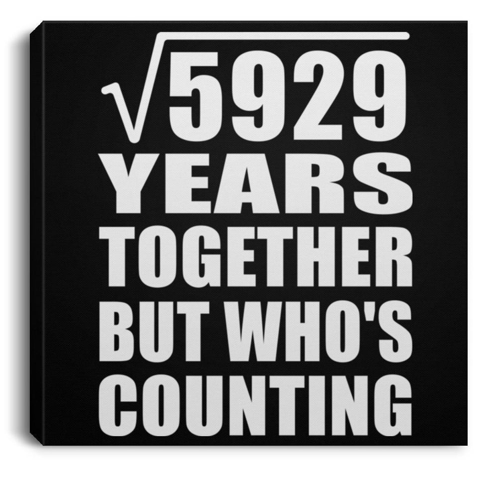 77th Anniversary Square Root of 5929 Years Who's Counting - Canvas Square