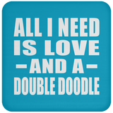 All I Need Is Love And A Double Doodle - Drink Coaster